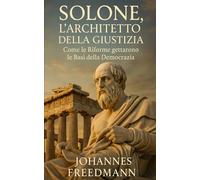 Solone, l’Architetto della Giustizia: Come le Riforme gettarono le Basi della Democrazia