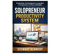 Solopreneur Productivity System: Productivity, Time Management and Deep Work for Entrepreneurs with Focused and Disciplined Mindset (The Investing Essentials Library)