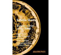 Solstice Shorts: Sixteen Stories About Time