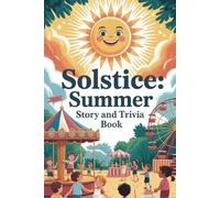 Solstice Summer trivia And Story Book: Explore Fun, Curiosity, and Meaning Through Wholesome Stories, Summer Wisdom, and Thought-Provoking Trivia