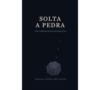 Solta a Pedra: Como se libertar do peso que nunca foi seu