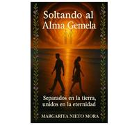 Soltando al Alma Gemela: Separados en la tierra, unidos en la eternidad (EL ESPEJO EN EL JARDIN)