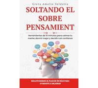 Soltando el Sobrepensamiento: Herramientas de 10 minutos para calmar tu mente, dormir mejor y decidir con confianza