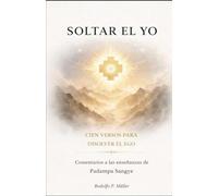 SOLTAR EL YO: CIEN VERSOS PARA DISOLVER EL EGO