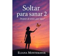 Soltar para sanar 2: Después de sanar, ¿qué sigue?