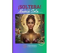 ¡SOLTERA! NUNCA SOLA: Una mujer que ama con la YONI despierta, el corazón sin jaulas y el deseo intacto de un amor que honre su alma
