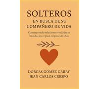 Solteros en busca de su compañero ideal: Construyendo relaciones verdaderas basadas en el plan original de Dios