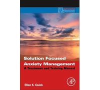 Solution Focused Anxiety Management: A Treatment and Training Manual (Practical Resources for the Mental Health Professional)