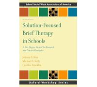 Solution-Focused Brief Therapy in Schools: A 360-Degree View of the Research and Practice Principles (SSWAA Workshop Series)