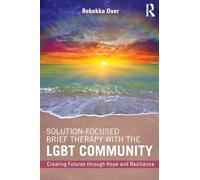 Solution-Focused Brief Therapy with the LGBT Community: Creating Futures through Hope and Resilience
