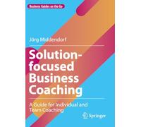 Solution-focused Business Coaching: A Guide for Individual and Team Coaching (Business Guides on the Go)