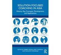 Solution Focused Coaching in Asia : History, Key Concepts, Development, and Applications
