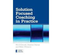 Solution Focused Coaching in Practice – 4 (Essential Coaching Skills and Knowledge)