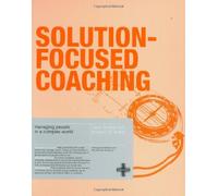 Solution-focused Coaching: Managing People in a Complex World by Jane Greene, Anthony M Grant (2006) Paperback