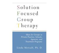 Solution Focused Group Therapy: Ideas for Groups in Private Practise, Schools, (No Series)
