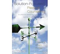 Solution-Focused Pastoral Counseling: An Effective Short-Term Approach for Getting People Back on Track