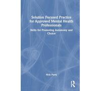 Solution Focused Practice for Approved Mental Health Professionals: Skills for Promoting Autonomy and Choice