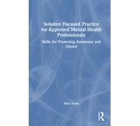 Solution Focused Practice for Approved Mental Health Professionals : Skills for Promoting Autonomy and Choice