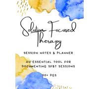 Solution Focused Therapy: Session Notes & Planner [150 PGS+] - An Essential Tool for Documenting SFBT Sessions - Solution Focused Therapy Workbook - ... Techniques - Solution Focused Therapy Book