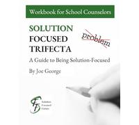 Solution Focused Trifecta: A Guide to Being Solution-Focused