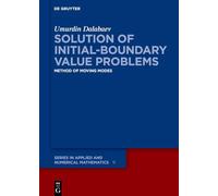 Solution of Initial-Boundary Value Problems: Method of Moving Modes: 11 (De Gruyter Series in Applied and Numerical Mathematics, 11)