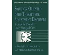 Solution-Oriented Brief Therapy For Adjustment Disorders: A Guide: A Guide for Providers Under Managed Care: 0003 (Mental Health Practice Under Managed Care)