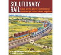 Solutionary Rail: A people-powered campaign to electrify America's railroads and open corridors to a clean energy future