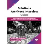 Solutions Architect Interview Guide: Mastering solutions architecture and interview preparation with real-world examples and expert insights (English Edition)