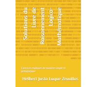 Solutions du Livre de Raisonnement Logico-Mathématique: Exercices expliqués de manière simple et pédagogique (Corrigés de la Série Licence en Mathématiques)