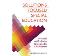 Solutions Focused Special Education: Practical and Inclusive Strategies for All Educators