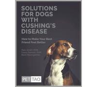 Solutions for Dogs with Cushing's Disease: How to Make Your Best Friend Feel Better
