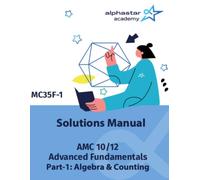 Solutions Manual for AMC 10/12 Advanced Fundamentals Part-1: Algebra & Counting (AlphaStar Academy Math: Fundamentals)