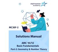 Solutions Manual for AMC 10/12 Basic Fundamentals Part-2: Geometry & Number Theory (AlphaStar Academy Math: Fundamentals)