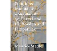 Solutions Manual for Real Analysis, 5e, Parts I and III, Royden and Fitzpatrick