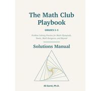 Solutions Manual for the Math Club Playbook, Grades 3-5: Complete Worked Solutions to All 1,152 Problems