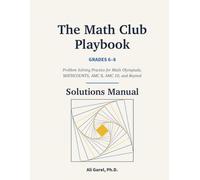 Solutions Manual for the Math Club Playbook, Grades 6-8: Complete Worked Solutions to All 1,800 Problems