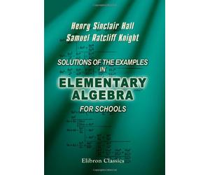 Solutions of the Examples in Elementary Algebra for Schools