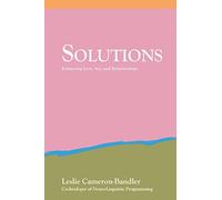 Solutions: Practical and Effective Antidotes for Sexual and Relationship Problems: Enhancing Love, Sex, and Relationships