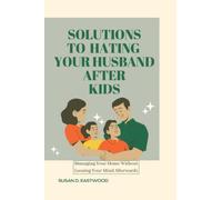 SOLUTIONS TO HATING YOUR HUSBAND AFTER KIDS: Managing your home without loosing your mind afterwards.