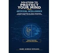 Solutions to Protect Your Mind From Artificial Intelligence: Practical Activities to Think, Remember, Imagine, Judge, and Question in the AI Era