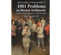 SOLUTIONS TO RACHINSKY’S 1001 PROBLEMS IN MENTAL ARITHMETIC: Complete Worked Solutions to the Rachninsky's Problems in Mental Artihmetic (Russian Math Classics - English Editions)