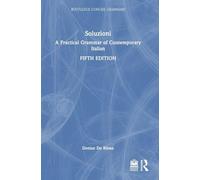 Soluzioni: A Practical Grammar of Contemporary Italian (Routledge Concise Grammars)