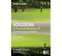 Soluzioni: A Practical Grammar of Contemporary Italian (Routledge Concise Grammars)