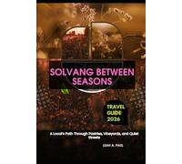 SOLVANG BETWEEN SEASONS: A LOCAL’S PATH THROUGH PASTRIES, VINEYARDS, AND QUIET STREETS