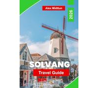 Solvang Travel Guide 2026: Discover Danish-Style Architecture, Wine Tasting, Local Bakeries, Cultural Attractions, and Practical Tips for Your California Getaway