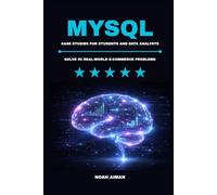 Solve 50 Real-World E-Commerce Analytics Problems in MySQL - Case Studies for Students and Data Analysts: SQL Practice Problems for Data Analysis with Business Insights