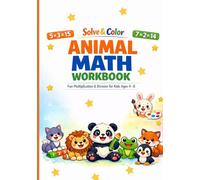 Solve & Color Animal Math Workbook for Kids Ages 4-8: Fun Multiplication & Division Activities with Cute Animals