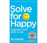 Solve For Happy: Engineer Your Path to Joy