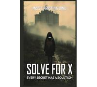 SOLVE FOR X: EVERY SECRET HAS A SOLUTION: Every Secret Has a Solution: Every Secret Has a Solution