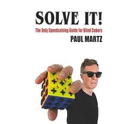 Solve It!: The Only Speedsolving Guide for Blind Cubers